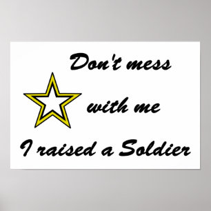 Don't mess with me I raised a Soldier Poster