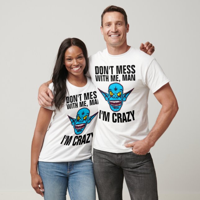 DON'T MESS WITH ME I'M CRAZY funny Men's T-shirts (Unisex)