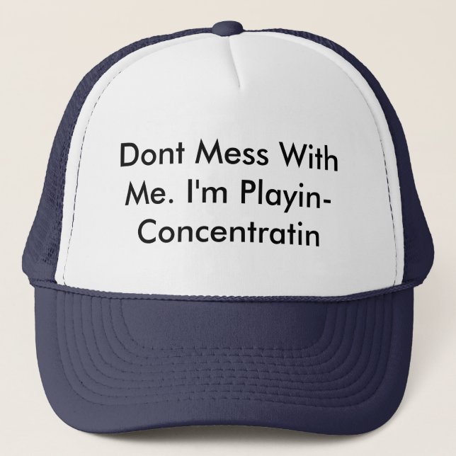 Dont Mess With Me. I'm Playin-Concentratin Ball Ca Trucker Hat (Front)