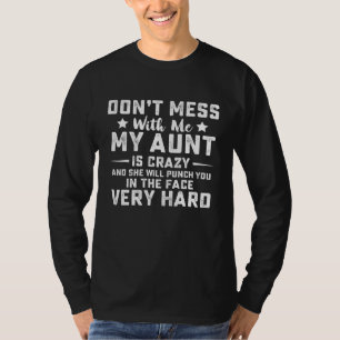 Dont Mess With Me My Aunt Is Crazy T-Shirt