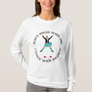 Dont Mess with Me Scottish Highland Dancer T-Shirt