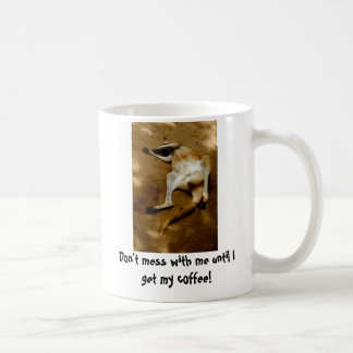 Don't mess with me until I get my coffee Coffee Mug