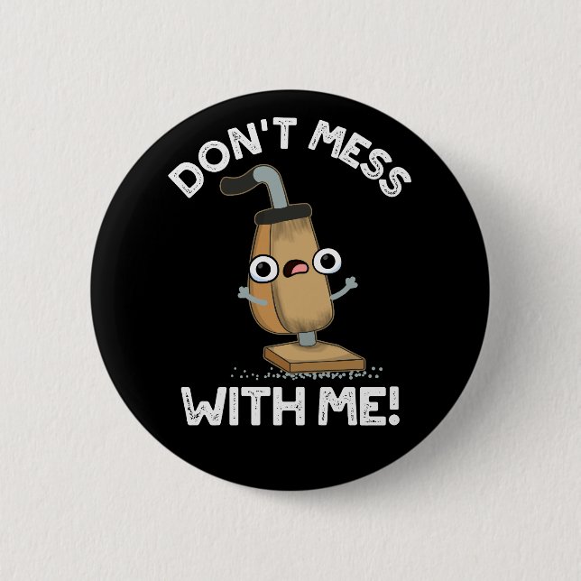 Don't Mess With Me Vacuum Cleaner Pun Dark BG 6 Cm Round Badge (Front)