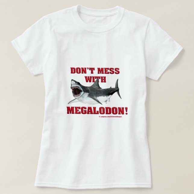 Don't Mess WIth Megalodon! T-Shirt (Design Front)
