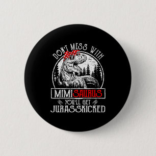 Don't Mess With Mimisaurus You'll Get Jurkicked Mi 6 Cm Round Badge