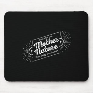 Don't Mess With Mother Nature  Mouse Pad