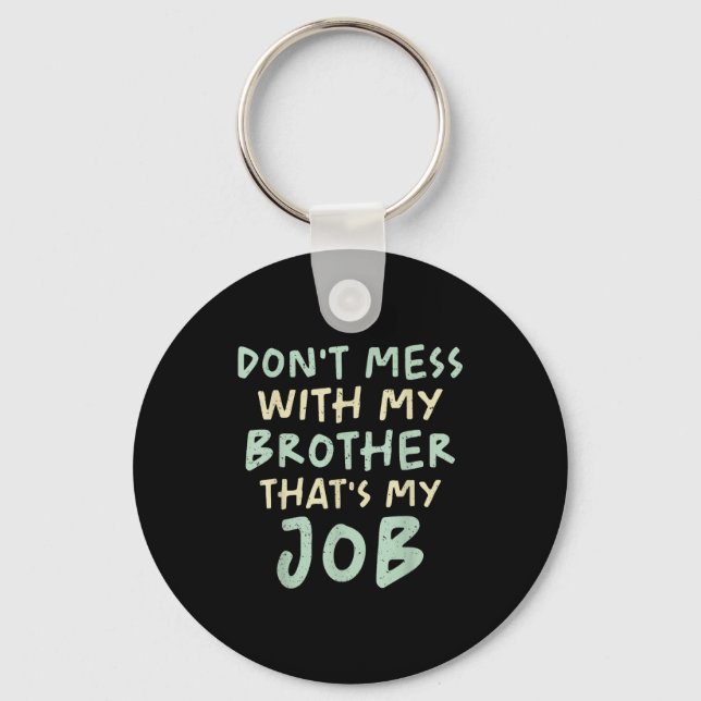 Don't Mess With My Brother That's My Job Funny Sib Key Ring (Front)