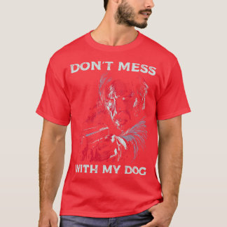Dont mess with my dog T-Shirt