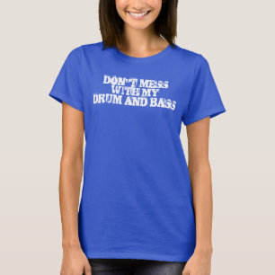 Don't Mess With My Drum & Bass T-Shirt