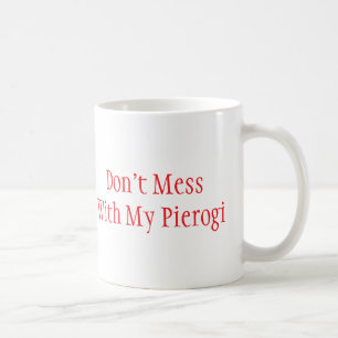 "Don't Mess With My Pierogi" Mug