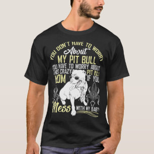 Dont Mess With My Pitbull Baby Pitbull Mum T-Shirt