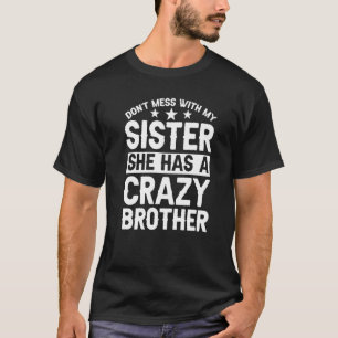 Don't Mess With My Sister Has Brother Sister T-Shirt