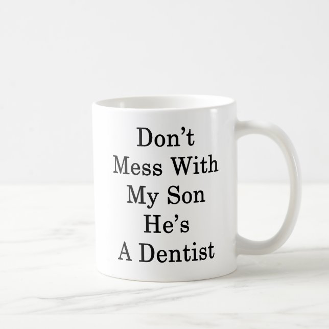 Don't Mess With My Son He's A Dentist Coffee Mug (Right)