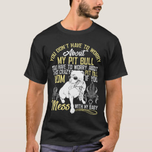Don't Mess With My Tbull Baby , Tbull Mom Shirt 