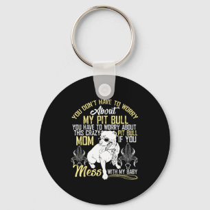 Don't Mess With My Tbull Baby , Tbull Mom Shirt  Key Ring