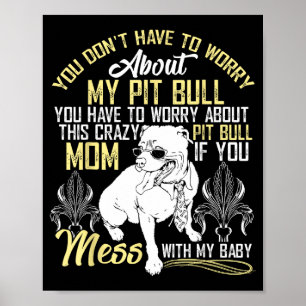 Don't Mess With My Tbull Baby , Tbull Mom Shirt  Poster