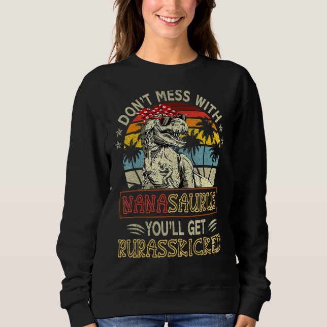 Dont Mess With Nanasaurus Youll Get Jurasskicked M Sweatshirt (Front)