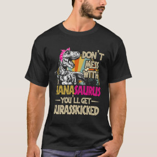 Don'T Mess With Nanasaurus You'Ll Get Jurasskicked T-Shirt
