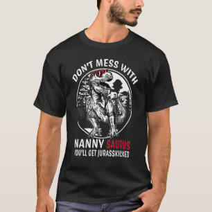 Don't Mess With Nanny Saurus Jurasskicked Grandm T-Shirt