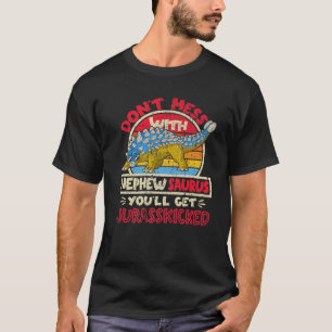Don't Mess With Nephew Saurus I Jurasskicked I Ank T-Shirt
