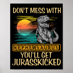 Don't Mess With Nephewsaurus You'll Get Jurkicked Poster