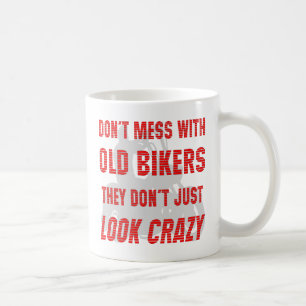Don't Mess With Old Bikers They Don't Just Look Cr Coffee Mug