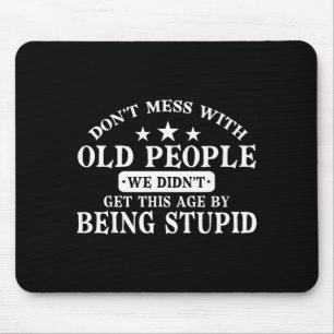 Don't Mess With Old People Do Not Mess With Old Pe Mouse Pad
