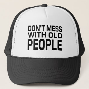 don't mess with old people Funny Gift for Father's Trucker Hat