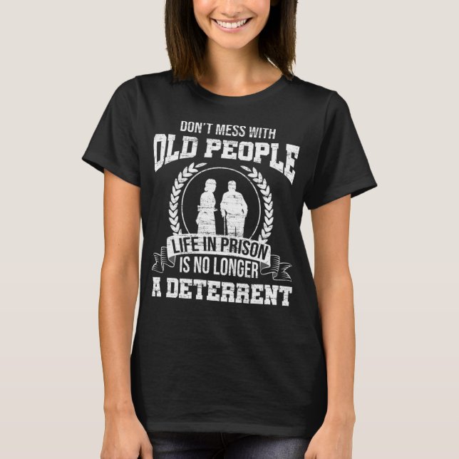 Don't Mess With Old People Funny Saying Prison Vin T-Shirt (Front)