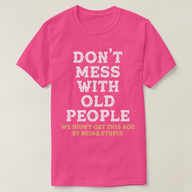 Dont mess with old people Funny Tee Gift for Fathe (Design Front)