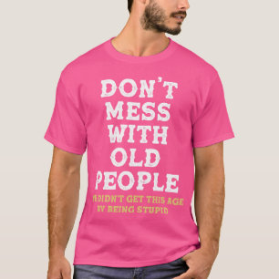 Dont mess with old people Funny Tee Gift for Fathe