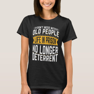 Don't Mess With Old People Life in Prison Senior C T-Shirt