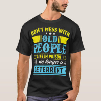 Don't Mess With Old People Life in Prison Senior C T-Shirt
