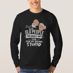Don't Mess With Old People We Didnt Get Age By Bei T-Shirt