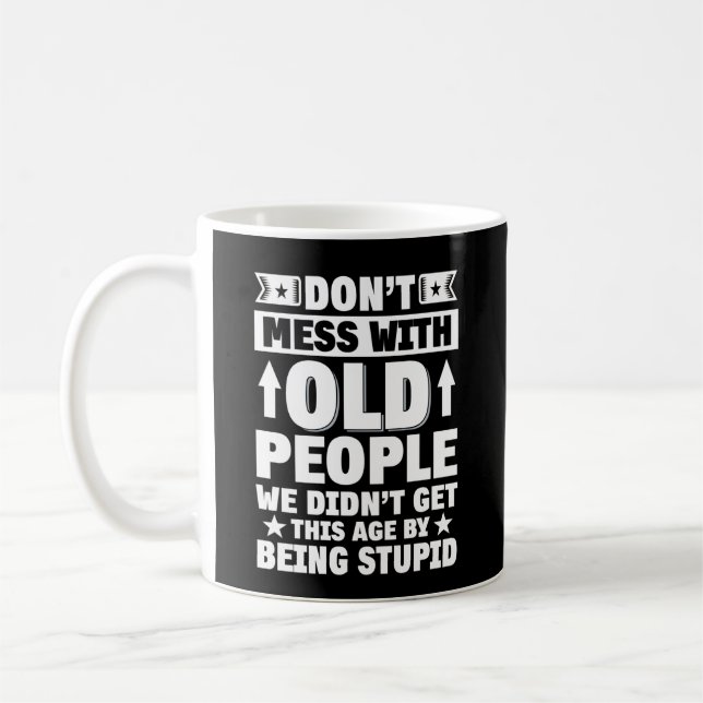 Don't Mess With Old People We Didn't Get This Age Coffee Mug (Left)