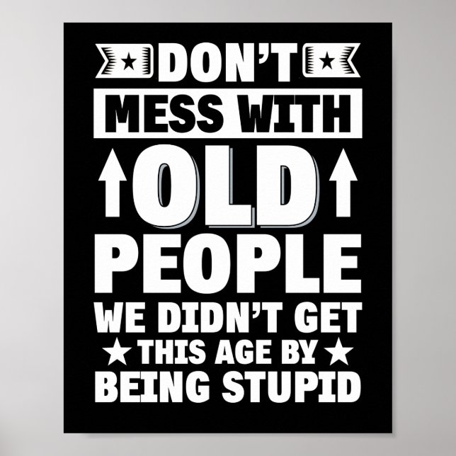 Don't Mess With Old People We Didn't Get This Age Poster (Front)