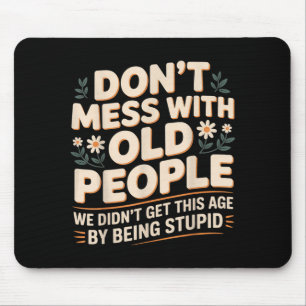 Don't mess with old people we're not stupid - mouse pad
