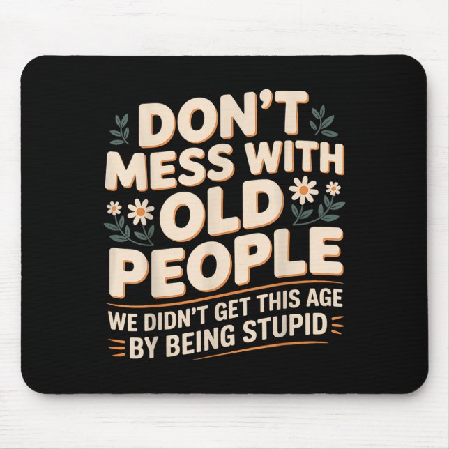 Don't mess with old people we're not stupid -  mouse pad (Front)