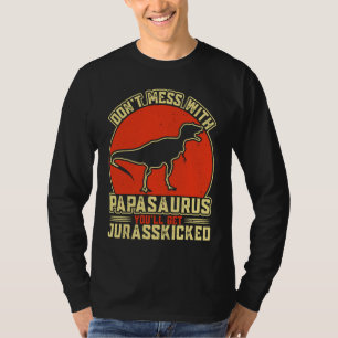 Dont Mess With Papasaurus You'll Get Jurasskicked T-Shirt
