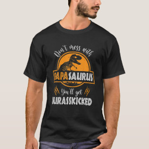 Don't Mess With Papasaurus You'll Get Jurasskicked T-Shirt