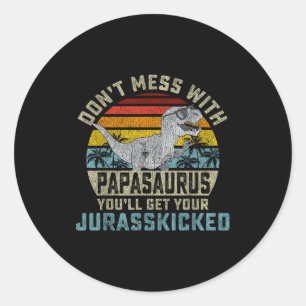 Don't Mess With Papasaurus You'll Get Jurkicked Pa Classic Round Sticker