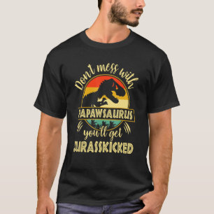 Dont Mess With Papawsaurus Youll Get Jurasskicked T-Shirt