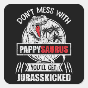 Don't Mess With Pappy Saurus Dinosaur Family Dad Square Sticker