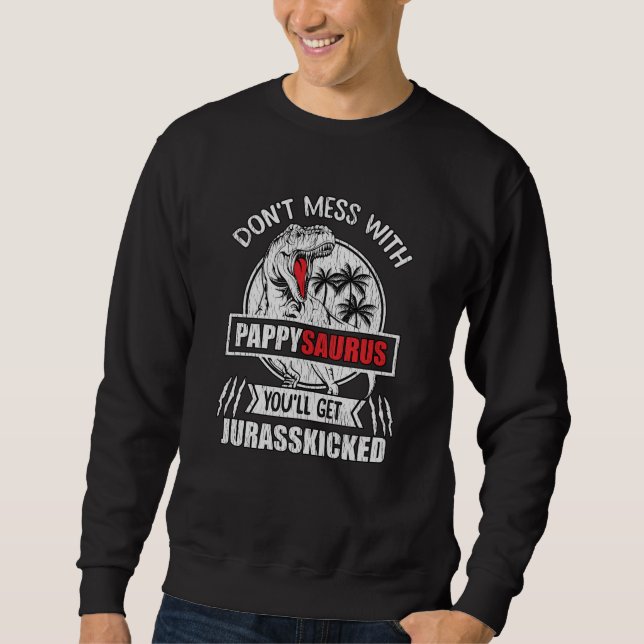 Don't Mess With Pappy Saurus Dinosaur Family Dad Sweatshirt (Front)