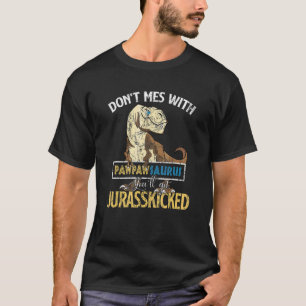 Don't Mess With Pawpawsaurus You'll Get Jurasskick T-Shirt