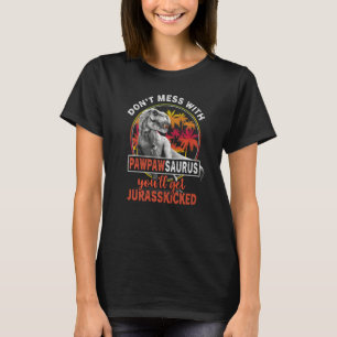 Don't Mess With Pawpawsaurus You'll Get Jurasskick T-Shirt