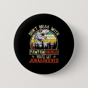 Don't Mess With Pawpawsaurus You'll Get Jurkicked  6 Cm Round Badge