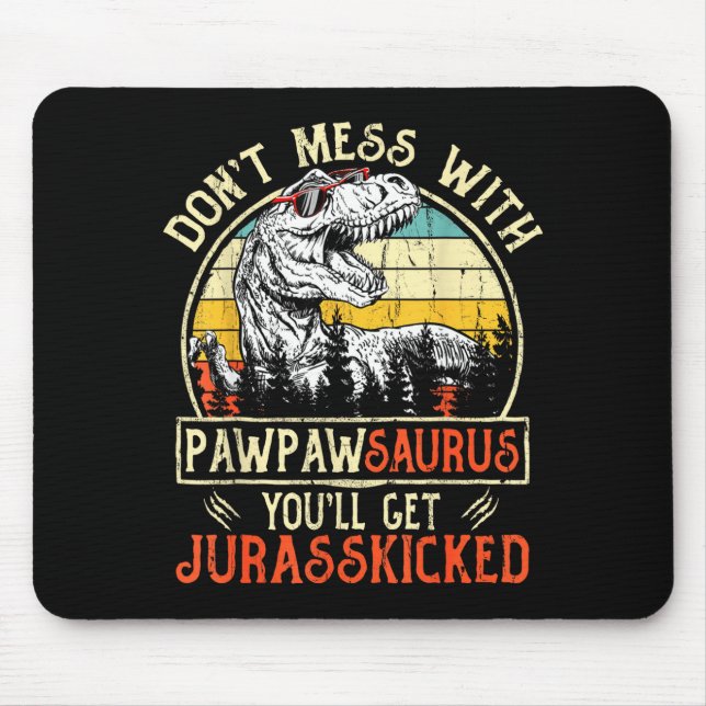 Don't Mess With Pawpawsaurus You'll Get Jurkicked  Mouse Pad (Front)