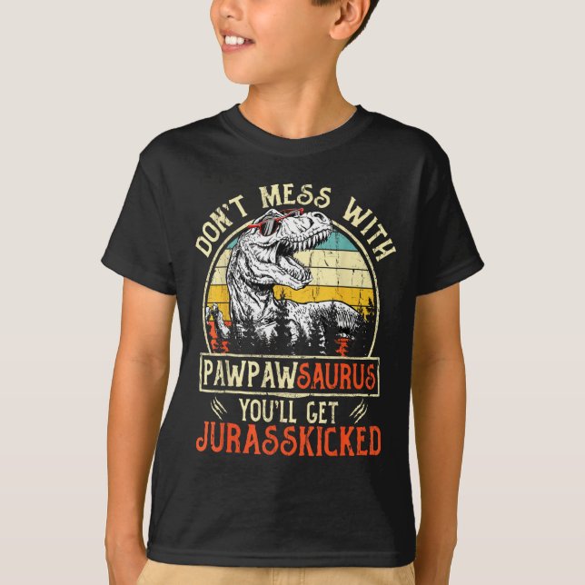 Don't Mess With Pawpawsaurus You'll Get Jurkicked  T-Shirt (Front)