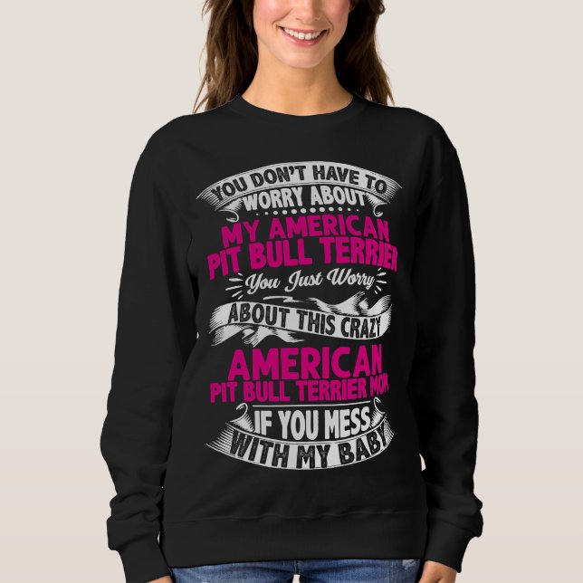 Dont Mess With Pit Bull Terrier Mum Sweatshirt (Front)